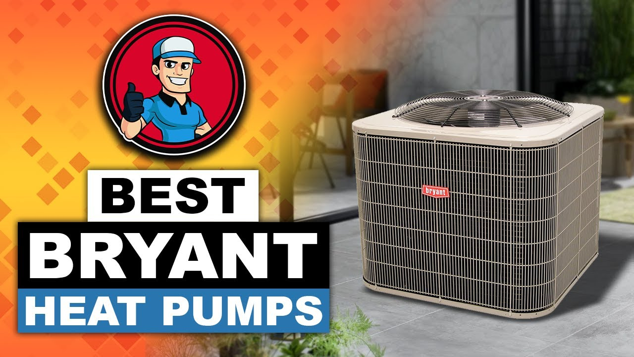 Best Bryant Heat Pumps Reviews Buyer S Guide The Complete Round Up Best Bryant Heat Pumps Reviews Buyer s Guide The Complete Round Up